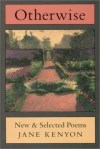 Otherwise, by Jane Kenyon